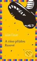 Kniha: A ráno přijdou Rusové (Iulian Ciocan). Dybbuk, 2021 Kniha: A ráno přijdou Rusové (Iulian Ciocan). Dybbuk, 2021