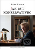 Kniha: Jak být konzervativec (Roger Scruton), 2021 Kniha: Jak být konzervativec (Roger Scruton), 2021