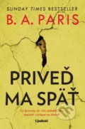 Kniha: Priveď ma späť (B.A. Paris). Lindeni, 2022 Kniha: Priveď ma späť (B.A. Paris). Lindeni, 2022