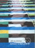 Kniha: Reflexy a reflexe III (Jiří Hlušička). Akademické nakladatelství CERM, 2021 Kniha: Reflexy a reflexe III (Jiří Hlušička). Akademické nakladatelství CERM, 2021