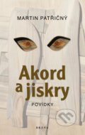 Kniha: Akord a jiskry (Martin Patřičný). Brána, 2021 Kniha: Akord a jiskry (Martin Patřičný). Brána, 2021