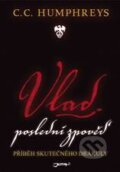 Kniha: Vlad: Poslední zpověď (C.C. Humphreys). Jota, 2010 Kniha: Vlad: Poslední zpověď (C.C. Humphreys). Jota, 2010