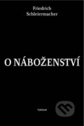 Kniha: O náboženství (Friedrich Schleiermancher). Vyšehrad, 2012 Kniha: O náboženství (Friedrich Schleiermancher). Vyšehrad, 2012