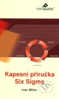Kniha: Kapesní příručka Six Sigma (Ivan Miller). InterQuality, 2008 Kniha: Kapesní příručka Six Sigma (Ivan Miller). InterQuality, 2008