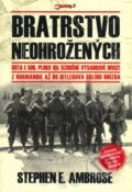 Kniha: Bratrstvo neohrožených (Stephen E. Ambrose). Jota, 2010 Kniha: Bratrstvo neohrožených (Stephen E. Ambrose). Jota, 2010