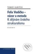 Kniha: Felix Vodička - názor a metoda (Tomáš Kubíček). Academia, 2010 Kniha: Felix Vodička - názor a metoda (Tomáš Kubíček). Academia, 2010