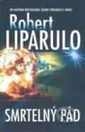 Kniha: Smrtelný pád (Robert Liparulo). Talpress, 2008 Kniha: Smrtelný pád (Robert Liparulo). Talpress, 2008