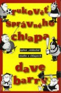 Kniha: Rukověť správného chlapa (Dave Barry). BETA - Dobrovský, 2010 Kniha: Rukověť správného chlapa (Dave Barry). BETA - Dobrovský, 2010