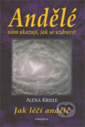 Kniha: Andělé nám ukazují, jak se uzdravit (Alexa Kriele). Fontána, 2010 Kniha: Andělé nám ukazují, jak se uzdravit (Alexa Kriele). Fontána, 2010