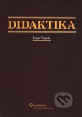 Kniha: Didaktika (Ivan Turek). Wolters Kluwer (Iura Edition), 2010 Kniha: Didaktika (Ivan Turek). Wolters Kluwer (Iura Edition), 2010