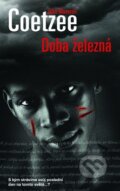 Kniha: Doba železná (John Maxwell Coetzee). Metafora, 2010 Kniha: Doba železná (John Maxwell Coetzee). Metafora, 2010