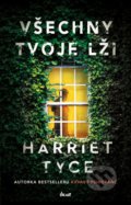 Kniha: Všechny tvoje lži (Harriet Tyce). Ikar CZ, 2021 Kniha: Všechny tvoje lži (Harriet Tyce). Ikar CZ, 2021