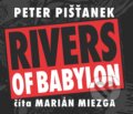 Audiokniha: Rivers of Babylon (Peter Pišťanek). Wisteria Books, Slovart, 2021 Audiokniha: Rivers of Babylon (Peter Pišťanek). Wisteria Books, Slovart, 2021