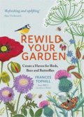 Kniha: Rewild Your Garden (Frances Tophill). Quercus, 2020 Kniha: Rewild Your Garden (Frances Tophill). Quercus, 2020