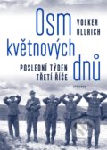 Kniha: Osm květnových dnů (Volker Ullrich). Vyšehrad, 2021 Kniha: Osm květnových dnů (Volker Ullrich). Vyšehrad, 2021