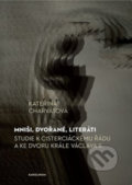 Kniha: Mniši, dvořané, literáti (Kateřina Charvátová). Karolinum, 2021 Kniha: Mniši, dvořané, literáti (Kateřina Charvátová). Karolinum, 2021