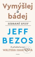 Kniha: Vymýšlej a bádej (Jeff Bezos). Pragma, 2021 Kniha: Vymýšlej a bádej (Jeff Bezos). Pragma, 2021