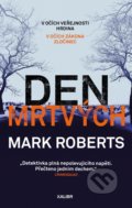 Kniha: Den mrtvých (Mark Roberts). Kalibr, 2021 Kniha: Den mrtvých (Mark Roberts). Kalibr, 2021