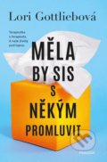 Kniha: Měla by sis s někým promluvit (Lori Gottlieb). Pragma, 2021 Kniha: Měla by sis s někým promluvit (Lori Gottlieb). Pragma, 2021