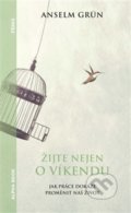 Kniha: Žijte nejen o víkendu (Anselm Grün). Alpha book, 2021 Kniha: Žijte nejen o víkendu (Anselm Grün). Alpha book, 2021