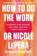 Kniha: How To Do The Work (Nicole LePera). Orion, 2021 Kniha: How To Do The Work (Nicole LePera). Orion, 2021