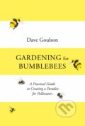 Kniha: Gardening for Bumblebees (Dave Goulson). Square Peg, 2021 Kniha: Gardening for Bumblebees (Dave Goulson). Square Peg, 2021