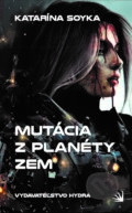 Kniha: Mutácia z planéty Zem (Katarína Soyka), 2021 Kniha: Mutácia z planéty Zem (Katarína Soyka), 2021