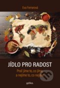 Kniha: Jídlo pro radost (Eva Ferrarová). Edika, 2021 Kniha: Jídlo pro radost (Eva Ferrarová). Edika, 2021