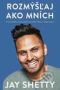 Kniha: Rozmýšľaj ako mních (Jay Shetty). Fortuna Libri, 2021 Kniha: Rozmýšľaj ako mních (Jay Shetty). Fortuna Libri, 2021