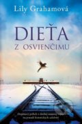Kniha: Dieťa z Osvienčimu (Lily Graham), 2021 Kniha: Dieťa z Osvienčimu (Lily Graham), 2021