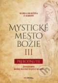 Kniha: Mystické mesto Božie III - Prebodnutie (Mária od Ježiša z Agredy), 2020 Kniha: Mystické mesto Božie III - Prebodnutie (Mária od Ježiša z Agredy), 2020