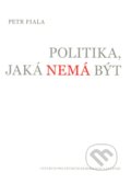 Politika, jaká nemá být - Petr Fiala, Centrum pro studium demokracie a kultury, 2010