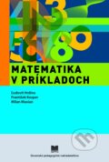 Kniha: Matematika v príkladoch (František Kosper, Ľudovít Hrdina a Milan Maxian), 2010 Kniha: Matematika v príkladoch (František Kosper, Ľudovít Hrdina a Milan Maxian), 2010