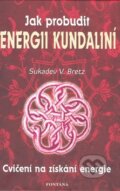Kniha: Jak probudit energii kundaliní (Sukadev V. Bretz). Fontána, 2004 Kniha: Jak probudit energii kundaliní (Sukadev V. Bretz). Fontána, 2004