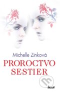 Kniha: Proroctvo sestier (Michelle Zinková), 2010 Kniha: Proroctvo sestier (Michelle Zinková), 2010