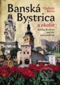 Kniha: Banská Bystrica a okolie (Vladimír Bárta). AB ART press, 2010 Kniha: Banská Bystrica a okolie (Vladimír Bárta). AB ART press, 2010