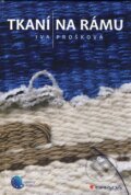 Kniha: Tkaní na rámu (Iva Prošková). Grada, 2010 Kniha: Tkaní na rámu (Iva Prošková). Grada, 2010