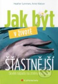 Kniha: Jak být v životě šťastnější (Anne Watson a Heather Summers). Grada, 2010 Kniha: Jak být v životě šťastnější (Anne Watson a Heather Summers). Grada, 2010