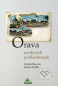 Kniha: Orava na starých pohľadniciach (Daniel Kollár a Martin Rusnák), 2010 Kniha: Orava na starých pohľadniciach (Daniel Kollár a Martin Rusnák), 2010