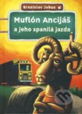 Muflón Ancijáš a jeho spanilá jazda - Branislav Jobus, Slovart, 2010