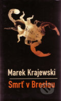 Kniha: Smrť v Breslau (s podpisom autora) (Marek Krajewski). Slovart, 2007 Kniha: Smrť v Breslau (s podpisom autora) (Marek Krajewski). Slovart, 2007