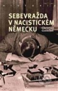 Kniha: Sebevražda v nacistickém Německu (Christian Goeschel). Academia, 2021 Kniha: Sebevražda v nacistickém Německu (Christian Goeschel). Academia, 2021