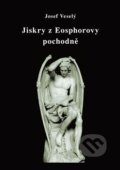 Kniha: Jiskry z Eosphorovy pochodně (Josef Veselý). Vodnář, 2021 Kniha: Jiskry z Eosphorovy pochodně (Josef Veselý). Vodnář, 2021
