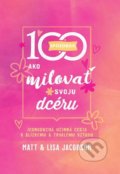 Kniha: 100 spôsobov, ako milovať svoju dcéru (Lisa Jacobson a Matt Jacobson). Ver.sk, 2021 Kniha: 100 spôsobov, ako milovať svoju dcéru (Lisa Jacobson a Matt Jacobson). Ver.sk, 2021