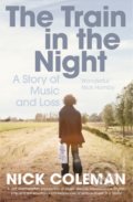 Kniha: Train in the Night (Nick Coleman). Vintage, 2013 Kniha: Train in the Night (Nick Coleman). Vintage, 2013