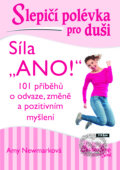 Kniha: Slepičí polévka pro duši: Síla „Ano!“ (Amy Newmark). Práh, 2021 Kniha: Slepičí polévka pro duši: Síla „Ano!“ (Amy Newmark). Práh, 2021