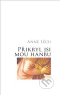 Kniha: Přikryl jsi mou hanbu (Anna Lécu). Krystal OP, 2021 Kniha: Přikryl jsi mou hanbu (Anna Lécu). Krystal OP, 2021