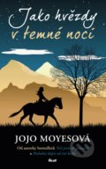 Kniha: Jako hvězdy v temné noci (Jojo Moyes). Ikar CZ, 2022 Kniha: Jako hvězdy v temné noci (Jojo Moyes). Ikar CZ, 2022