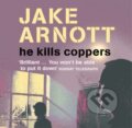 Audiokniha: He Kills Coppers (Jake Arnott). Hodder and Stoughton, 2004 Audiokniha: He Kills Coppers (Jake Arnott). Hodder and Stoughton, 2004