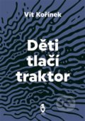 Kniha: Děti tlačí traktor (Vít Kořínek). Štengl Petr, 2021 Kniha: Děti tlačí traktor (Vít Kořínek). Štengl Petr, 2021